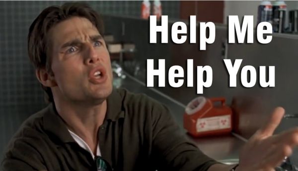 Still from the movie 'Jerry Maguire' where he's looking imploringly to the camera and words overlaid say 'Help ME, Help YOU!'