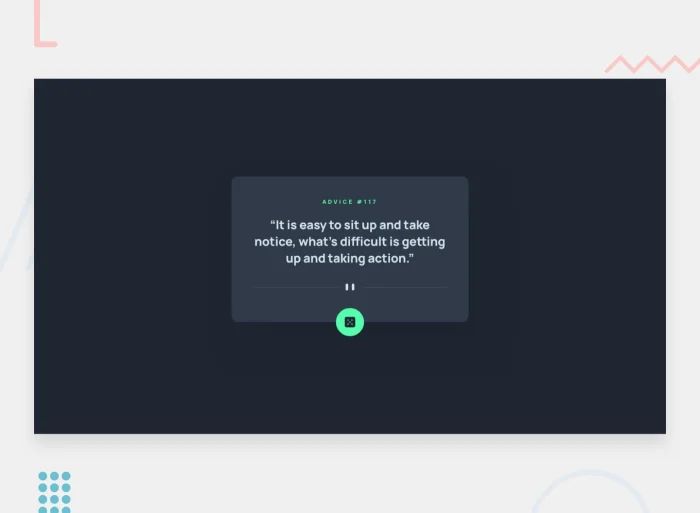 Advice generator app challenge: A dark design with a simple quote in the center that gets regenerated from an API on click of the dice